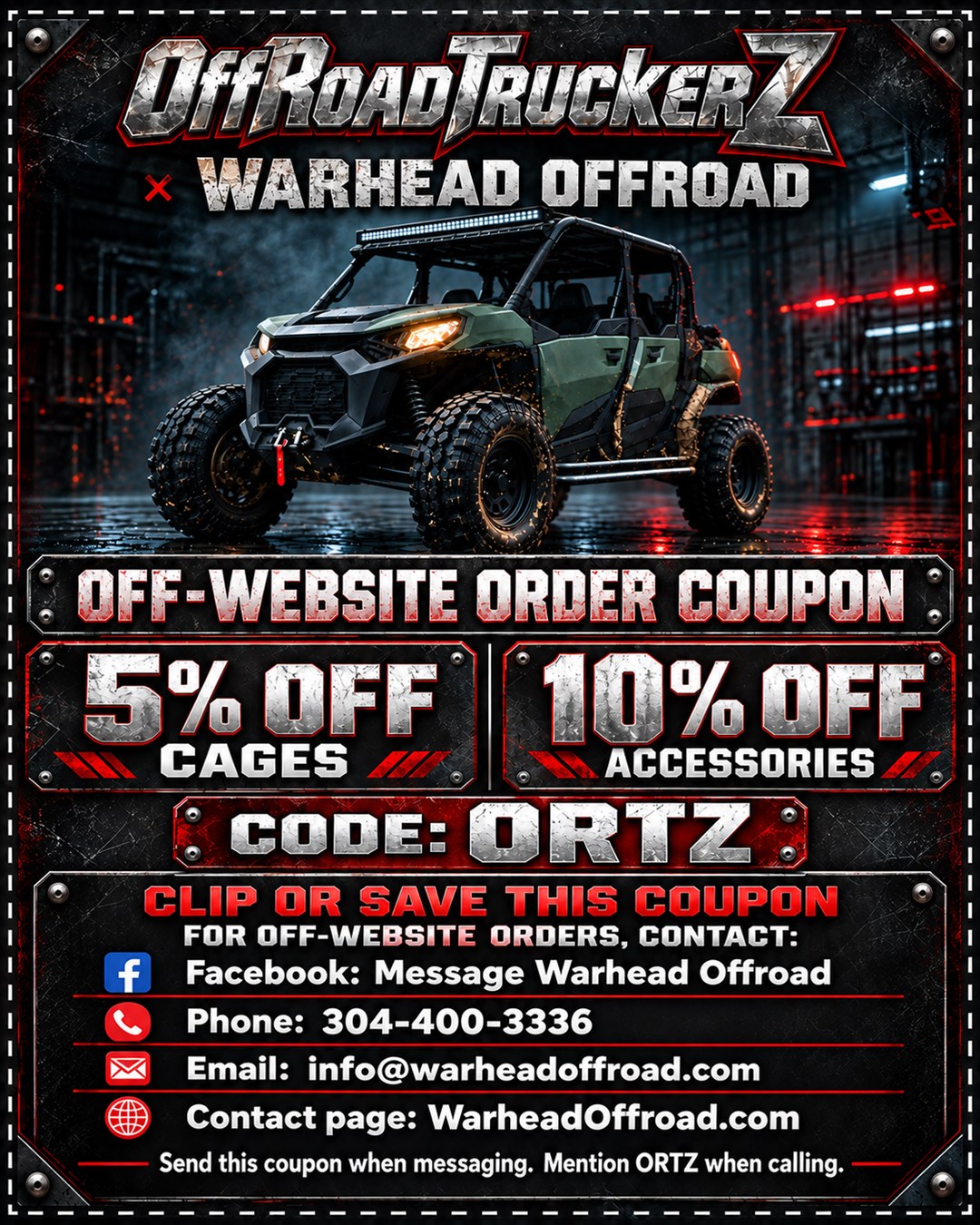 OffRoadTruckerZ × Warhead Offroad coupon: code ORTZ for 5% off cages and 10% off accessories. Contact Facebook, 304-400-3336, info@warheadoffroad.com or WarheadOffroad.com.